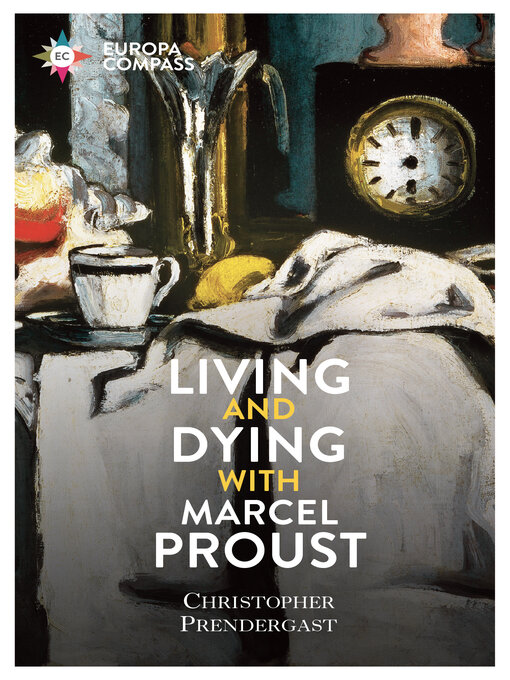 Title details for Living and Dying with Marcel Proust by Christopher Prendergast - Available